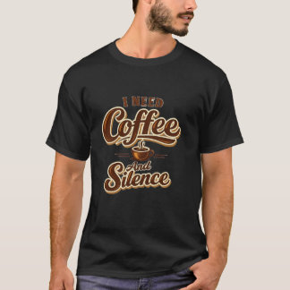 Funny Coffee Lover Shirt – I Need Coffee And Silen