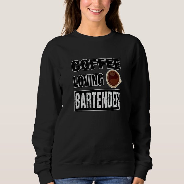 Funny COFFEE LOVING BARTENDER Design Sweatshirt (Front)