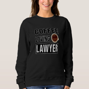 Funny COFFEE LOVING LAWYER Design Sweatshirt