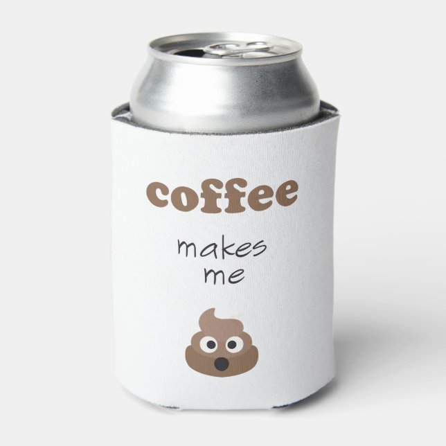 Funny coffee makes me poop emoji phrase can cooler (Can Front)