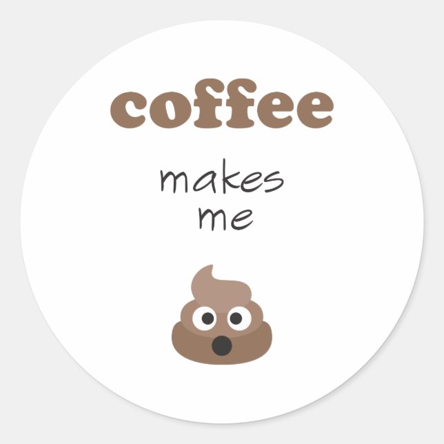 Funny coffee makes me poop emoji phrase classic round sticker (Front)