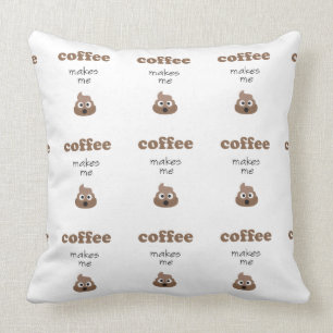 Funny coffee makes me poop emoji phrase cushion