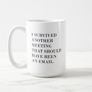 Funny Coffee Mug 11oz, I Survived Another Meeting 