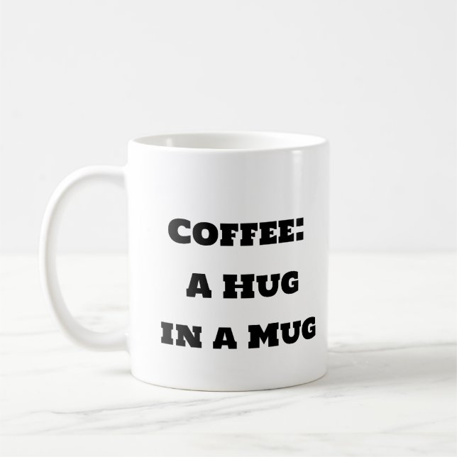 Funny Coffee Mug - A Hug in a Mug (Left)