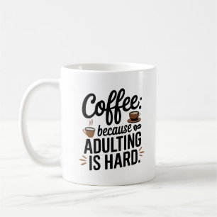 Funny Coffee Mug – Because Adulting Is Hard
