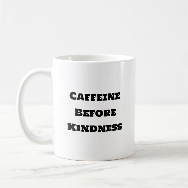 Funny Coffee Mug - Caffeine Before Kindness (Left)