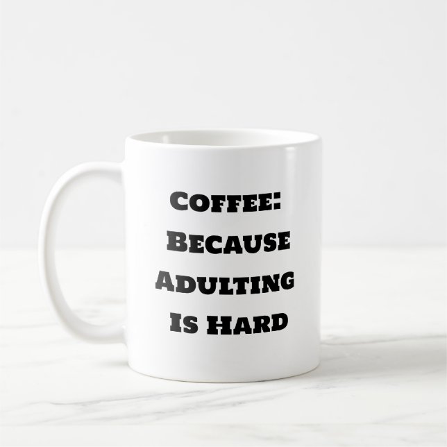 Funny Coffee Mug - Coffee Because Adulting Is Hard (Left)
