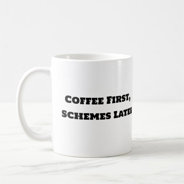Funny Coffee Mug - Coffee First Schemes Later (Left)