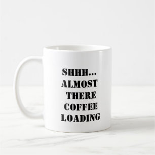 Funny Coffee Mug - Coffee Loading