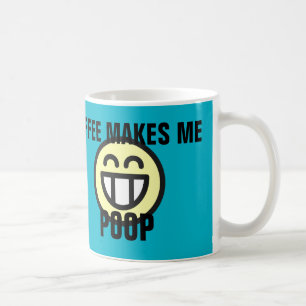 Funny Coffee mug, Coffee makes me poop Mug