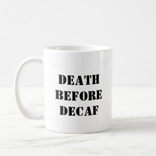 Funny Coffee Mug - Death Before Decaf