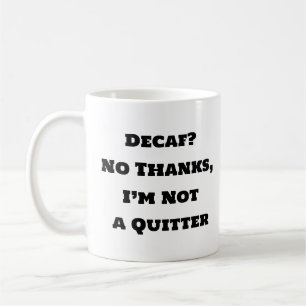 Funny Coffee Mug - Decaf No Thanks I’m Not a Quitt