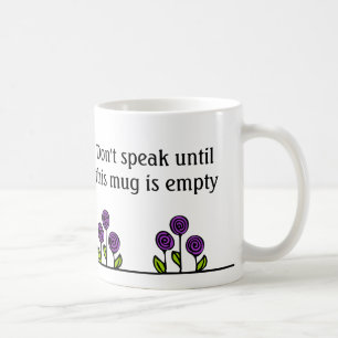 Funny Coffee Mug - Don't Speak Until Empty