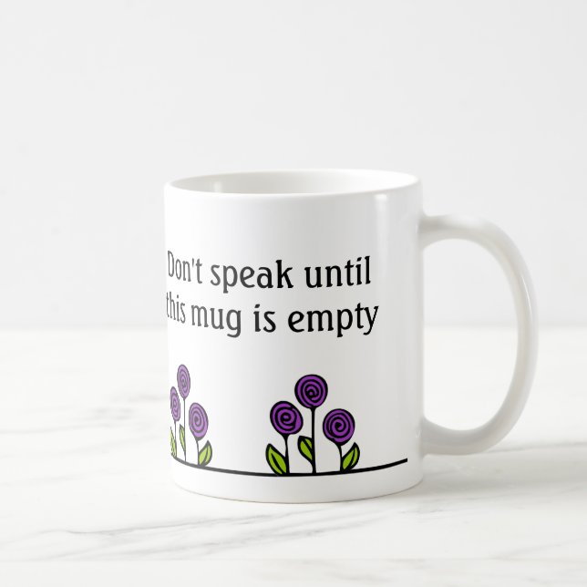 Funny Coffee Mug - Don't Speak Until Empty (Right)