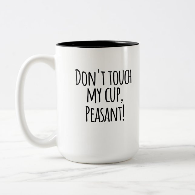 Funny coffee mug-Dont touch my cup peasant (Left)