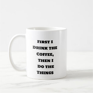 Funny Coffee Mug - First Coffee Then Things