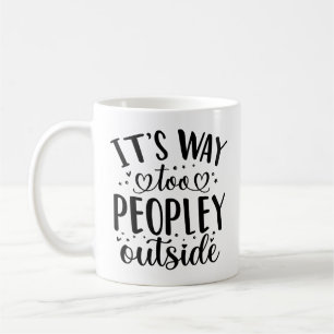 Funny Coffee Mug for Introverts - It's Too Peopley