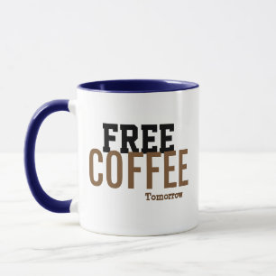 Funny Coffee Mug - Free Coffee Tomorrow Humour