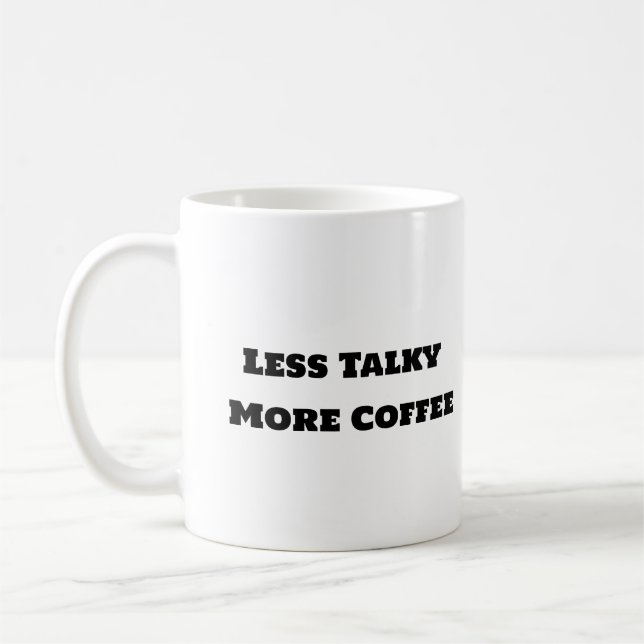 Funny Coffee Mug - Less Talky More Coffee (Left)
