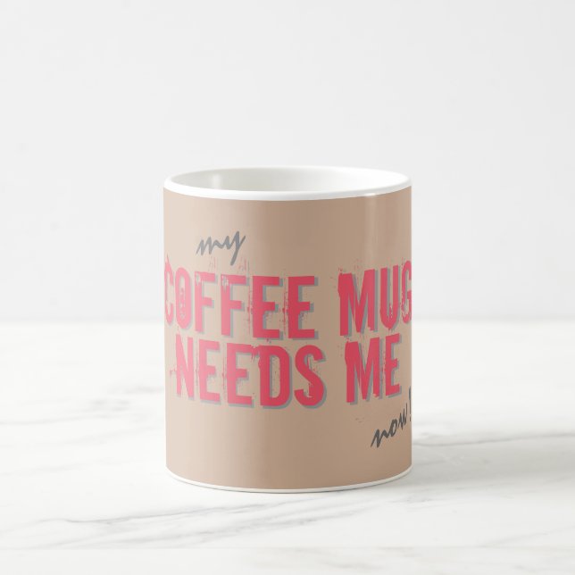 Funny COFFEE MUG NEEDS ME Pink (Center)