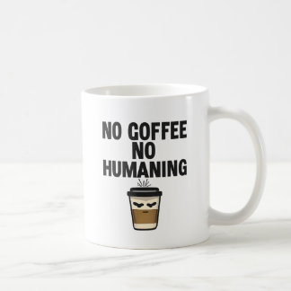 Funny Coffee Mug: "NO COFFEE NO HUMANING" Slogan. Coffee Mug