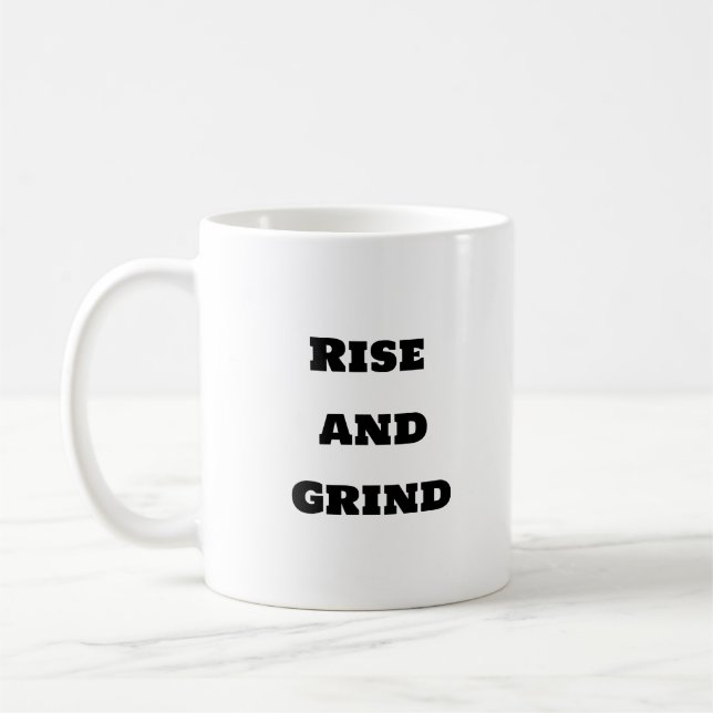 Funny Coffee Mug - Rise and Grind (Left)