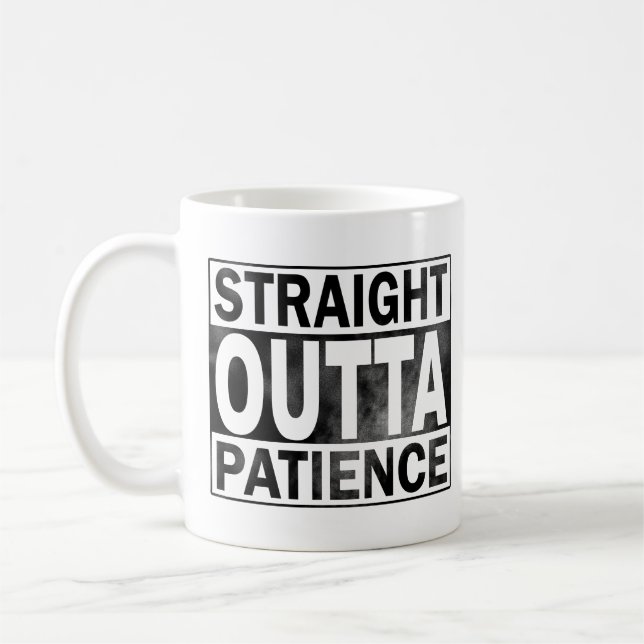 Funny Coffee Mug, Straight Outta Patience Coffee Mug (Left)