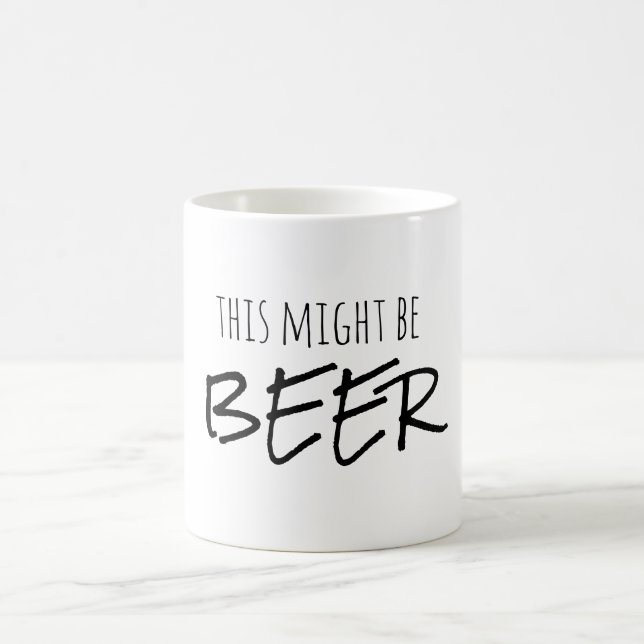 Funny Coffee Mug , This May Be Beer Mug , (Center)