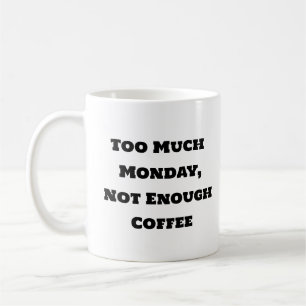 Funny Coffee Mug - Too Much Monday