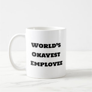 Funny Coffee Mug - World’s Okayest Employee