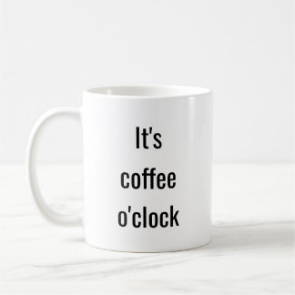 Funny Coffee O'Clock Typography Quote Mug