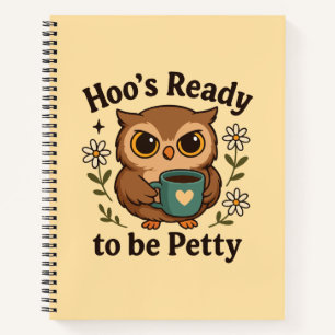 Funny Coffee Owl Hoo’s Ready to Be Petty Notebook