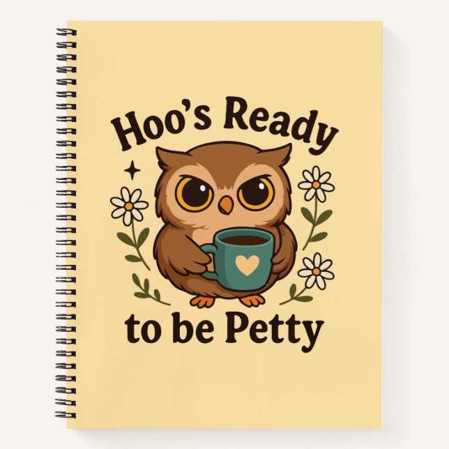 Funny Coffee Owl  Hoo’s Ready to Be Petty Notebook (Front)