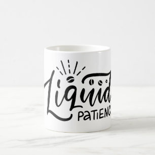 Funny coffee phrase-Liquid patience Mug