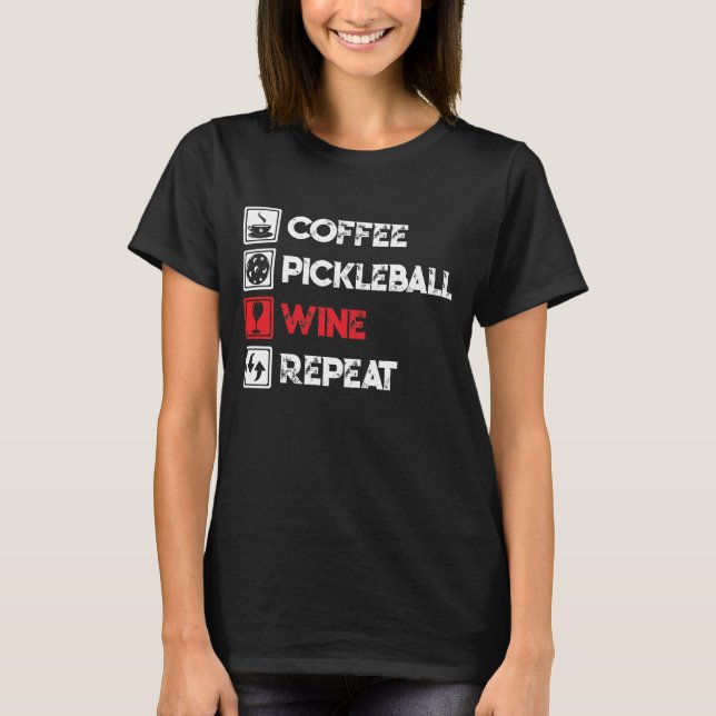 Funny Coffee Pickleball Wine Repeat T-Shirt (Front)