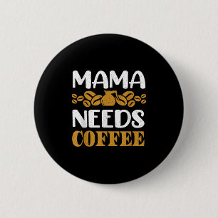 Funny Coffee Pot And Quote Mama Needs Coffee Graph 6 Cm Round Badge