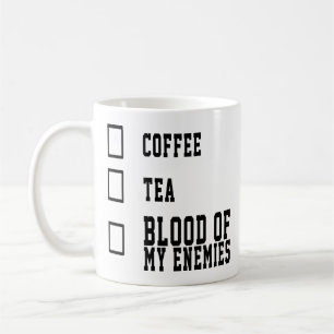 Funny Coffee Quote Coffee Tea Blood Of My Enemies Mug