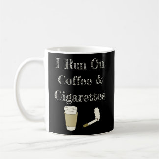 Funny Coffee Quote I Run On Coffee And Cigarettes  Coffee Mug