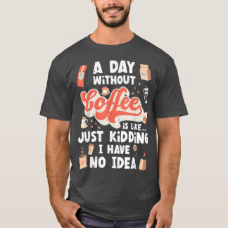 Funny Coffee T, Coffee Lover , Cute Coffee  T-Shirt