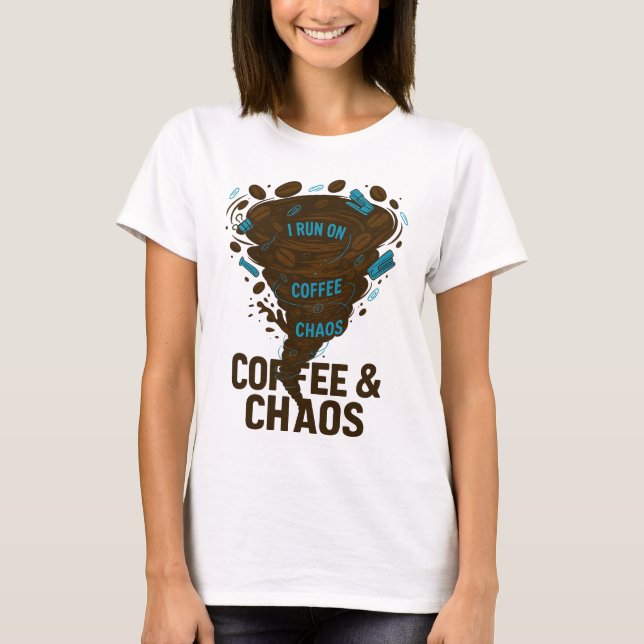 Funny Coffee T-Shirt - "I Run On Coffee & Chaos"  (Front)