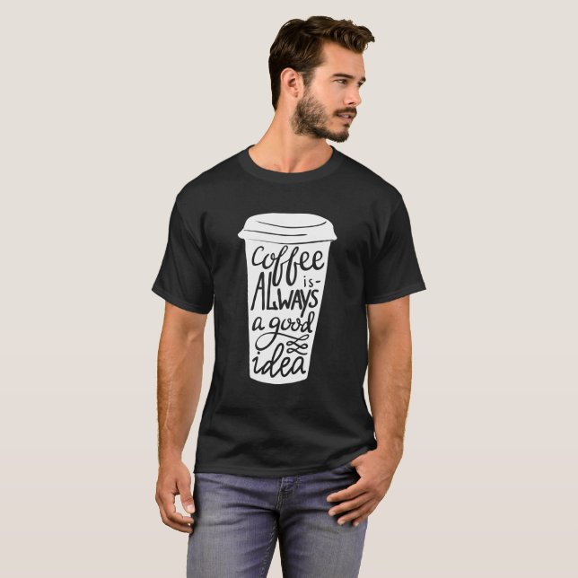 Funny Coffee with good Idea! T-Shirt (Front Full)