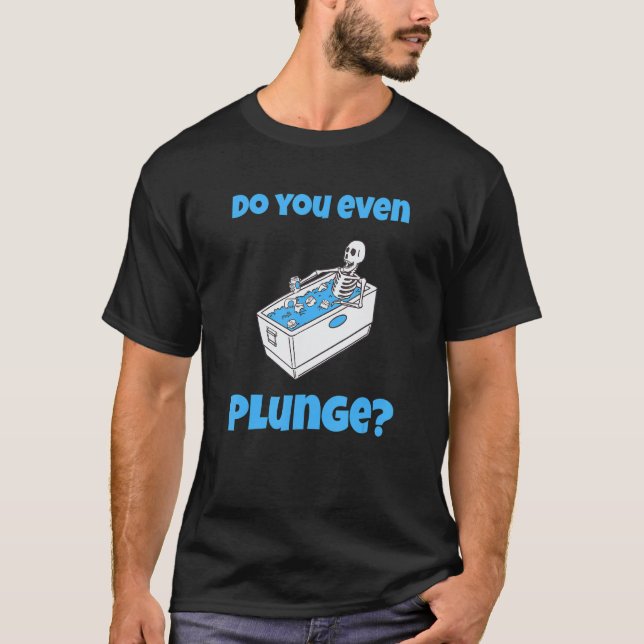 Funny Cold Plunging Ice Bath Do You Even Cold Plun T-Shirt (Front)