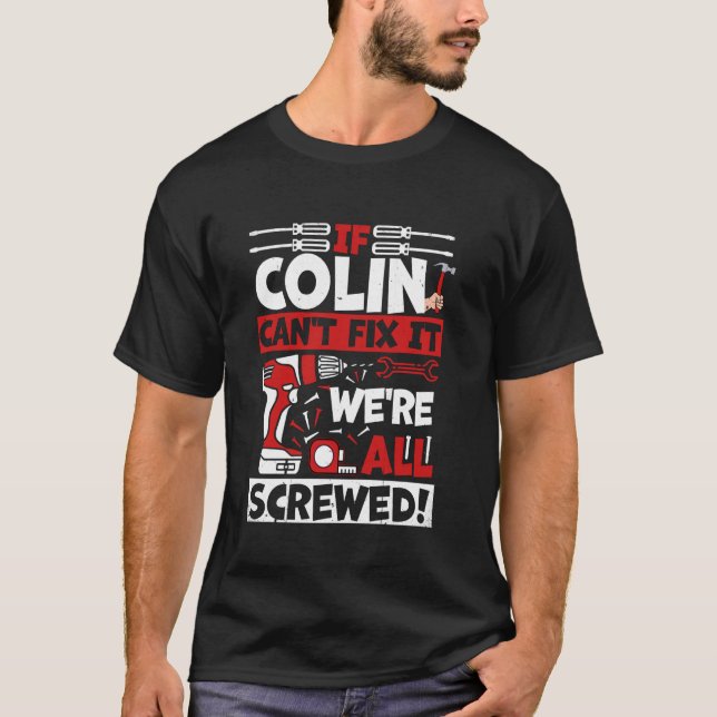 Funny Colin. If Colin Can't Fix It, We're All Scre T-Shirt (Front)