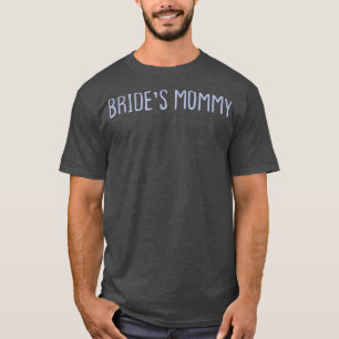 Funny Coloured Sarcastic Joke Bride's Mummy T-Shirt