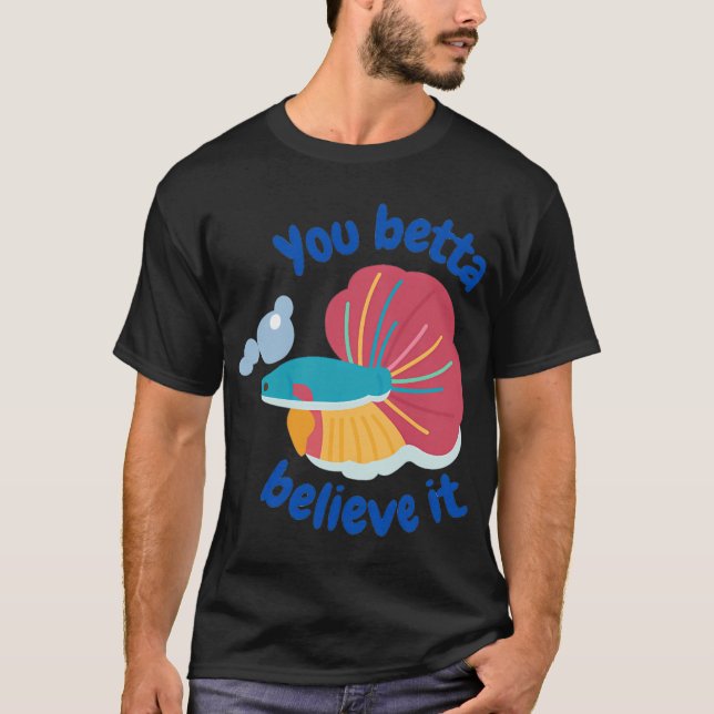 Funny Colourful Betta Fish Quote T-Shirt (Front)