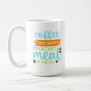 Funny Colourful Coffee Is The Most Important Meal  Coffee Mug