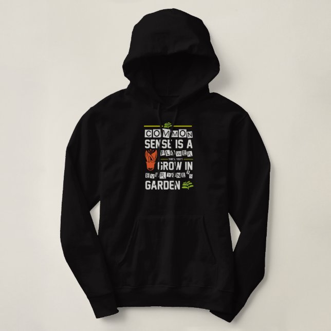 Funny Common Sense Is A Flower That Doesn't Grow  Hoodie (Design Front)