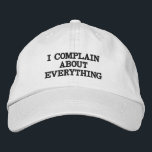 Funny Complaining Sarcastic Snarky Sassy Quote Embroidered Hat<br><div class="desc">A funny sarcastic quote for people who love to complain about everything.</div>