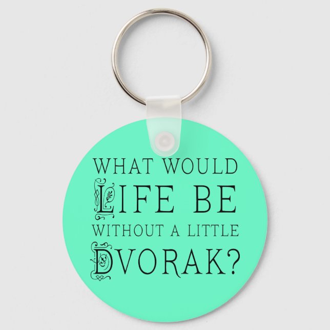 Funny Composer Life Without Dvorak Gift Key Ring (Front)
