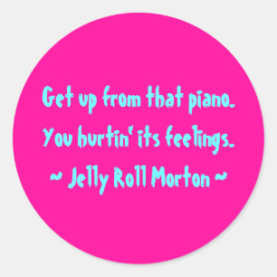 Funny Composer Quotes - Jelly Roll Morton Classic Round Sticker